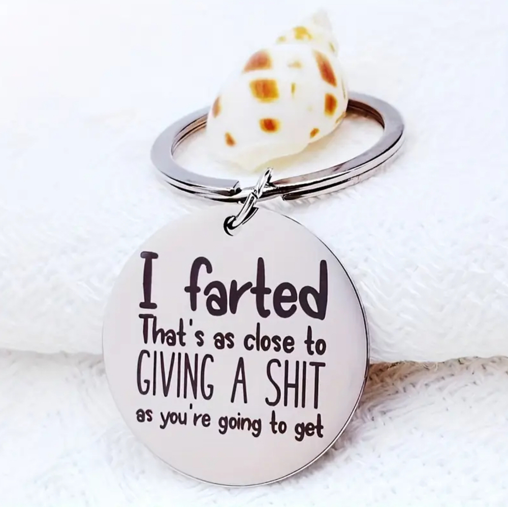 3/$25 I Farted Thats As Close To Giving A Sh** As Youre Going To Get Keychain